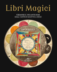 Libri magici - grimori e incantesimi dall'antico egitto a oggi 
