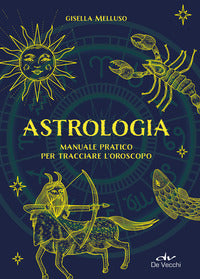 Astrologia - manuale pratico per tracciare l'oroscopo 
