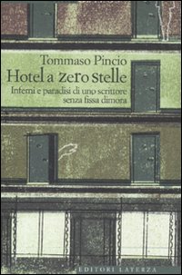Hotel a zero stelle - inferni e paradisi di uno scrittore senza fissa dimora 