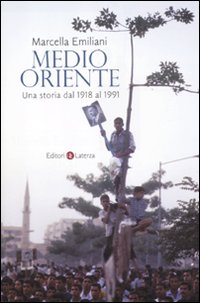 Medio oriente - una storia dal 1918 al 1991 