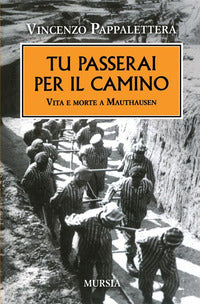 Tu passerai per il camino - vita e morte a mauthausen 