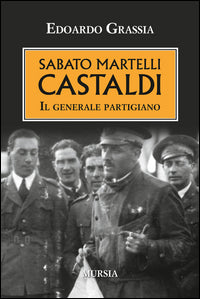 Sabato martelli castaldi - il generale partigiano 