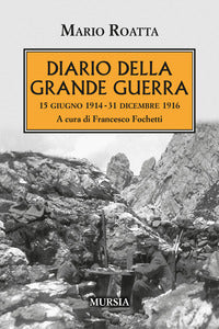 Diario della grande guerra - 15 giugno 1914 - 31 dicembre 1916