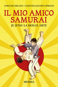 Mio amico samurai - ju jitsu la dolce arte 