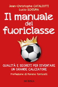 Manuale del fuoriclasse - qualita' e segreti per diventare un grande calciatore 