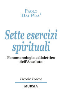 Sette esercizi spirituali - fenomenologia e dialettica dell'assoluto 
