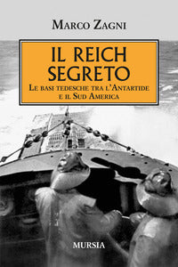 Reich segreto - le basi tedesche tra l'antartide e il sud america 