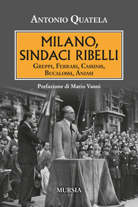Milano sindaci ribelli - greppi ferrari cassinis bucalossi aniasi 