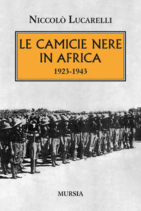 Camicie nere in africa 1923 - 1943 