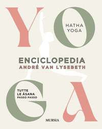 Enciclopedia dello yoga - tutte le asana passo passo hatha yoga 