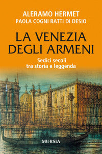 Venezia degli armeni - sedici secoli tra storia e leggenda 