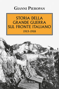 Storia della grande guerra sul fronte italiano 1915 - 1918 