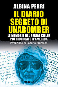 Diario segreto di unabomber - le memorie del serial killer pi? ricercato d'america 