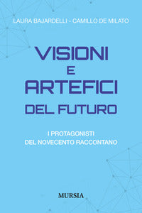 Visioni e artefici del futuro - i protagonisti del novecento raccontano 