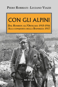 Con gli alpini - dal rombon all'ortigara 1915 - 1916 alla conquista della bainsizza 1917 