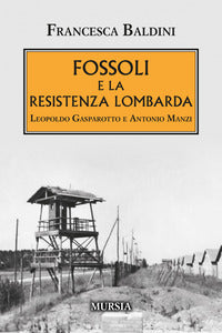 Fossoli e la resistenza lombarda - leopoldo gasparotto e antonio manzi 
