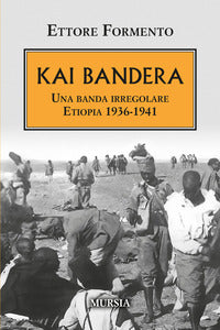 Kai bandera - etiopia 1936 - 1941 una banda irregolare 