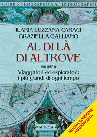 Al di la' di altrove 2 - viaggiatori ed esploratori i piu' grandi di ogni tempo 