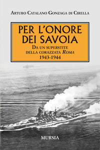 Per l'onore dei savoia - da un superstite della corazzata roma 1943 - 1944 
