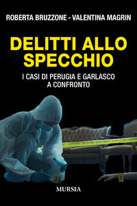 Delitti allo specchio - i casi di perugia e garlasco a confronto 