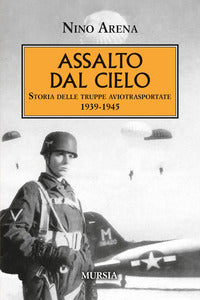 Assalto dal cielo - storia delle truppe aviotrasportate 1939 - 1945 