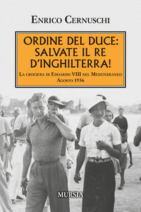 Ordine del duce - salvate il re d'inghilterra ! la crociera di edoardo viii nel mediterraneo 