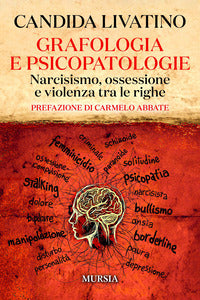 Grafologia e psicopatologie - narcisismo ossessione e violenza tra le righe 