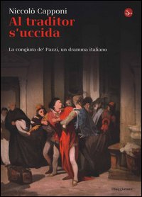 Al traditor s'uccida - la congiura de' pazzi un dramma italiano 