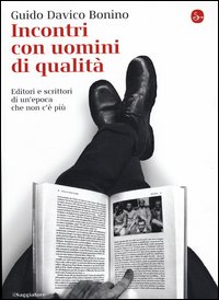Incontri con uomini di qualita' - editori e scrittori di un'epoca che non c'e' piu' 