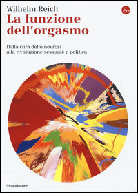 Funzione dell'orgasmo - dalla cura delle nevrosi alla rivoluzione sessuale e politica 