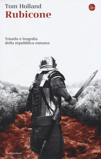 Rubicone - trionfo e tragedia della repubblica romana 