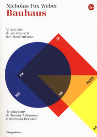 Bauhaus - vita e arte di sei maestri del modernismo 