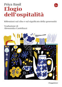 Elogio dell'ospitalita' - riflessioni sul cibo e sul significato della generosita' 
