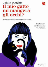 Mio gatto mi mangera' gli occhi ? e altre grandi domande sulla morte 