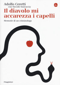 Diavolo mi accarezza i capelli - memorie di un criminologo 
