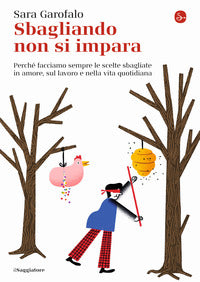 Sbagliando non si impara - come facciamo sempre le scelte sbagliate 