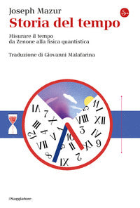 Storia del tempo - misurare il tempo da zenone alla fisica quantistica 