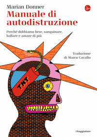 Manuale di autodistruzione - perche' dobbiamo bere sanguinare ballare e amare di piu' 