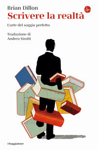 Scrivere la realta' - l'arte del saggio perfetto 