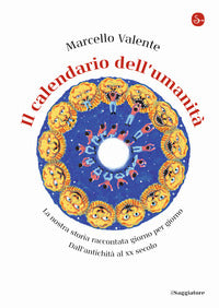 Calendario dell'umanita' - la nostra storia raccontata giorno per giorno 
