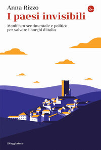 Paesi invisibili - manifesto sentimentale e politico per salvare i borghi d'italia 