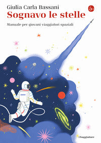 Sognavo le stelle - manuale per giovani viaggiatori spaziali 