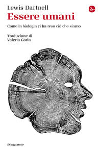 Essere umani - come la biologia ci ha reso cio' che siamo 