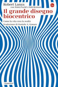 Grande disegno biocentrico - come la vita crea la realta' 