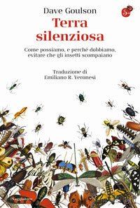 Terra silenziosa - come possiamo e perche' dobbiamo evitare che gli insetti scompaiano 