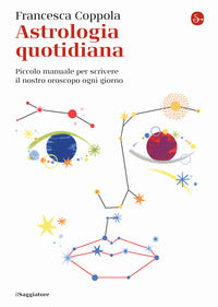 Astrologia quotidiana - piccolo manuale per scrivere il nostro oroscopo ogni giorno 