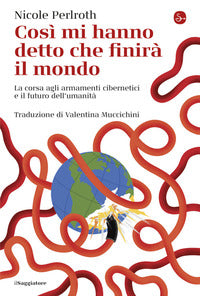 Cosi' mi hanno detto che finira' il mondo - la corsa agli armamenti cibernetici 