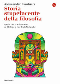 Storia stupefacente della filosofia - oppio lsd e anfetamine da platone a nietzsche 