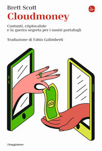 Cloudmoney - contanti criptovalute e la guerra segreta per i nostri portafogli 