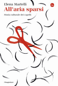 All'aria sparsi - storia culturale dei capelli 